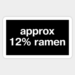 "approx 12% ramen" in plain white letters - when Japanese noodles are every second meal Magnet